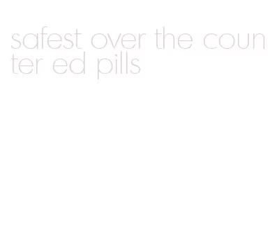 safest over the counter ed pills