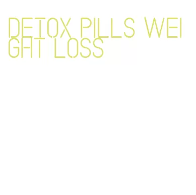 detox pills weight loss