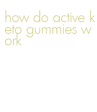 how do active keto gummies work