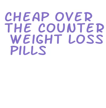 cheap over the counter weight loss pills