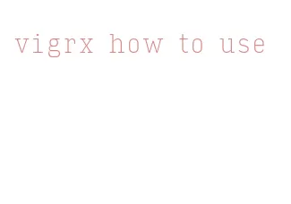 vigrx how to use