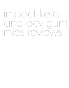 impact keto and acv gummies reviews