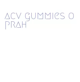 acv gummies oprah