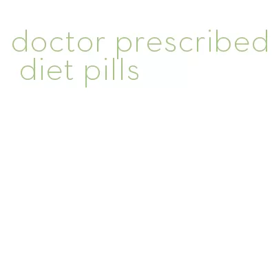 doctor prescribed diet pills
