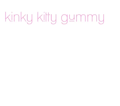 kinky kitty gummy