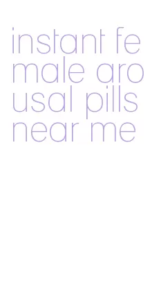 instant female arousal pills near me