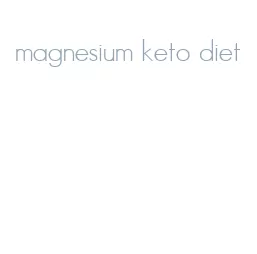 magnesium keto diet