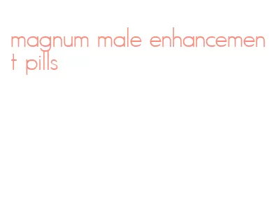 magnum male enhancement pills