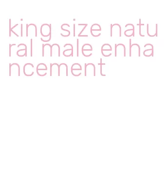 king size natural male enhancement