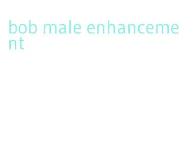 bob male enhancement