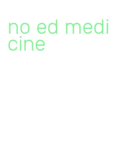 no ed medicine