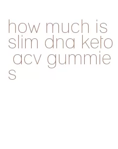 how much is slim dna keto acv gummies