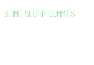 slime slurp gummies