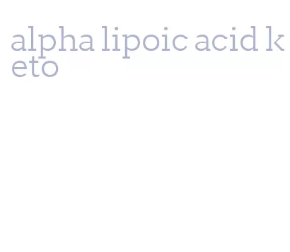alpha lipoic acid keto