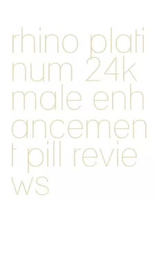 rhino platinum 24k male enhancement pill reviews