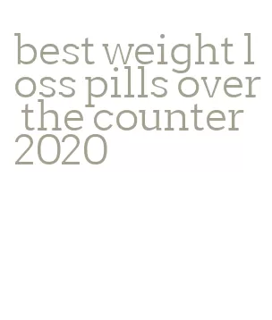 best weight loss pills over the counter 2020