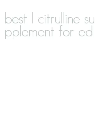 best l citrulline supplement for ed