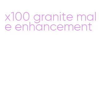 x100 granite male enhancement