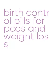 birth control pills for pcos and weight loss