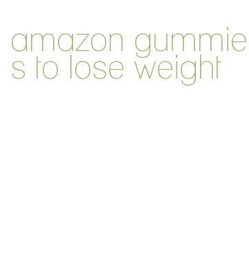 amazon gummies to lose weight