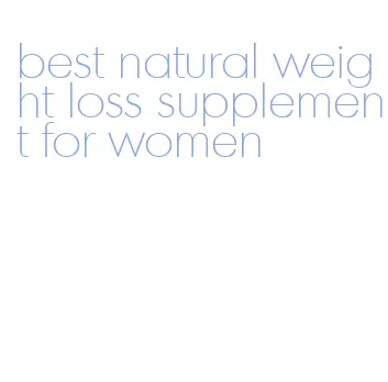 best natural weight loss supplement for women