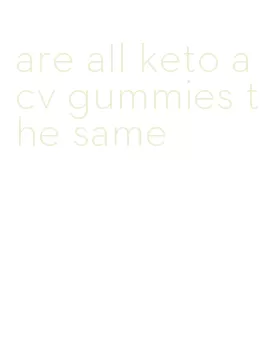 are all keto acv gummies the same
