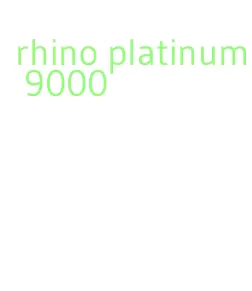 rhino platinum 9000