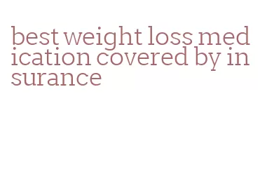 best weight loss medication covered by insurance