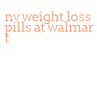 nv weight loss pills at walmart