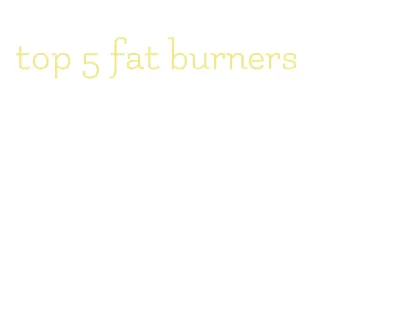 top 5 fat burners