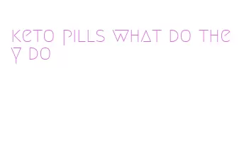 keto pills what do they do