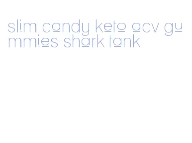 slim candy keto acv gummies shark tank