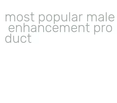 most popular male enhancement product