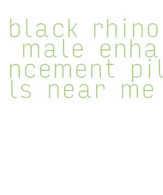 black rhino male enhancement pills near me