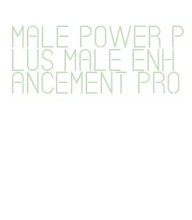 male power plus male enhancement pro