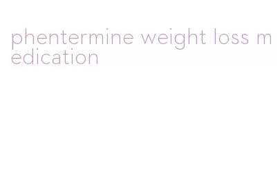 phentermine weight loss medication