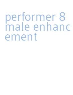 performer 8 male enhancement