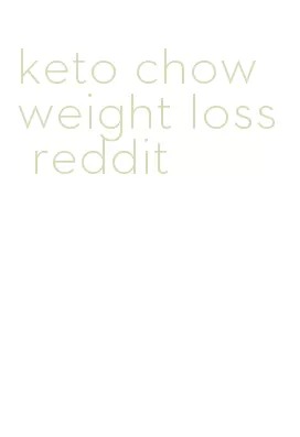 keto chow weight loss reddit