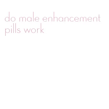 do male enhancement pills work