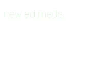 new ed meds