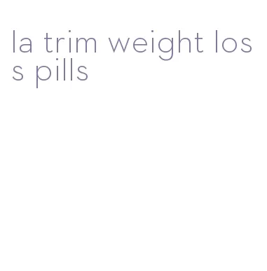 la trim weight loss pills