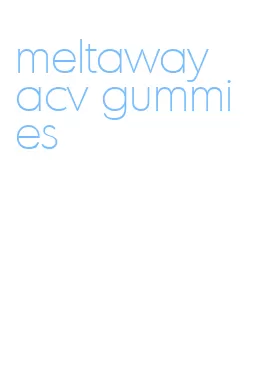 meltaway acv gummies