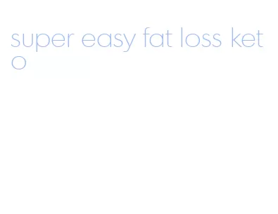 super easy fat loss keto