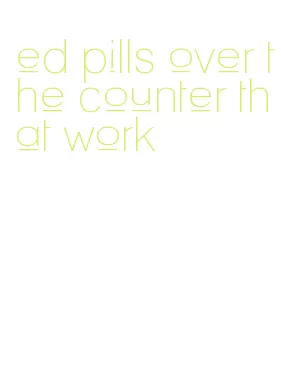 ed pills over the counter that work