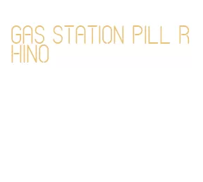 gas station pill rhino