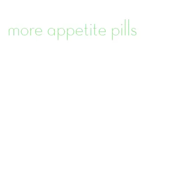 more appetite pills