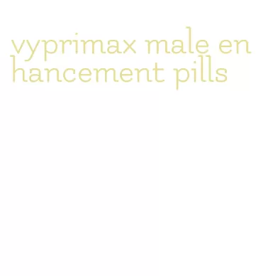 vyprimax male enhancement pills