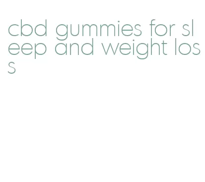 cbd gummies for sleep and weight loss