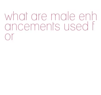 what are male enhancements used for