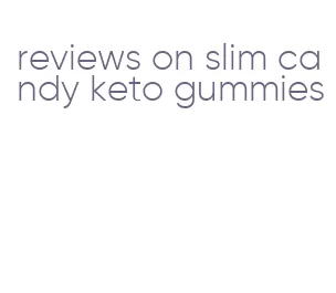 reviews on slim candy keto gummies
